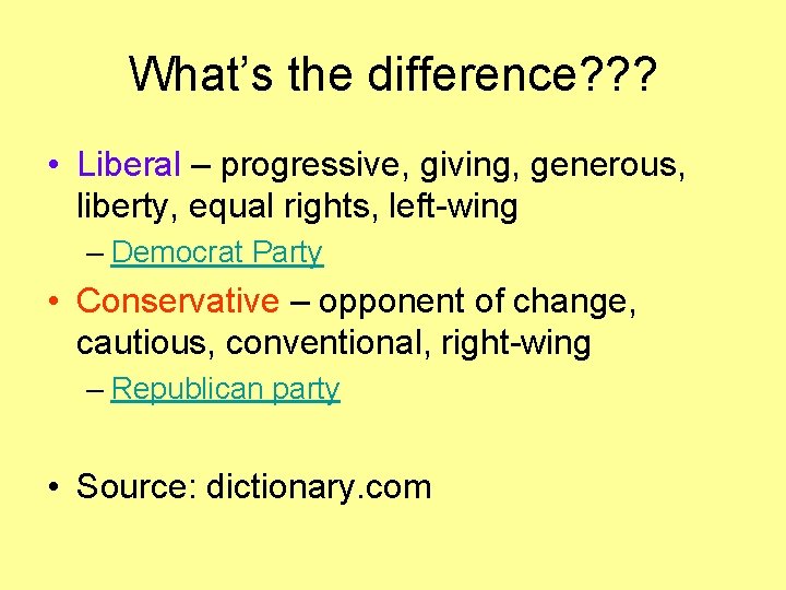 What’s the difference? ? ? • Liberal – progressive, giving, generous, liberty, equal rights,