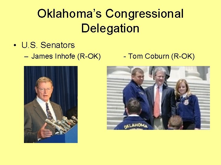 Oklahoma’s Congressional Delegation • U. S. Senators – James Inhofe (R-OK) - Tom Coburn