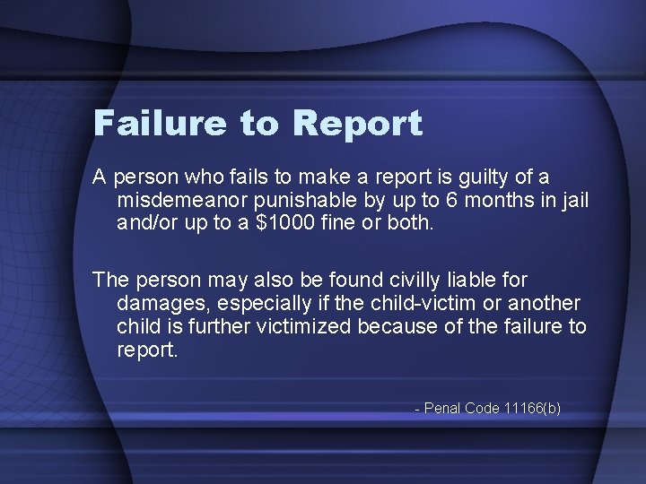 Failure to Report A person who fails to make a report is guilty of