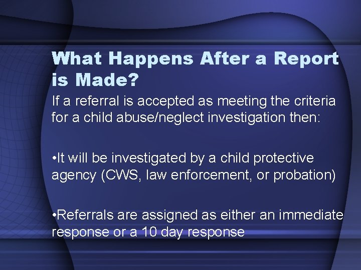 What Happens After a Report is Made? If a referral is accepted as meeting