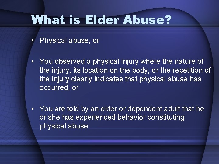What is Elder Abuse? • Physical abuse, or • You observed a physical injury