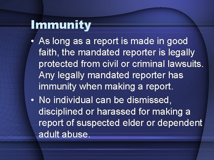 Immunity • As long as a report is made in good faith, the mandated