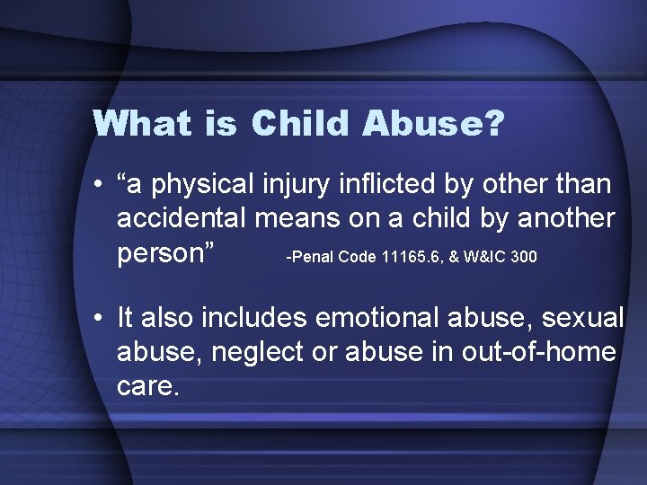 What is Child Abuse? • “a physical injury inflicted by other than accidental means