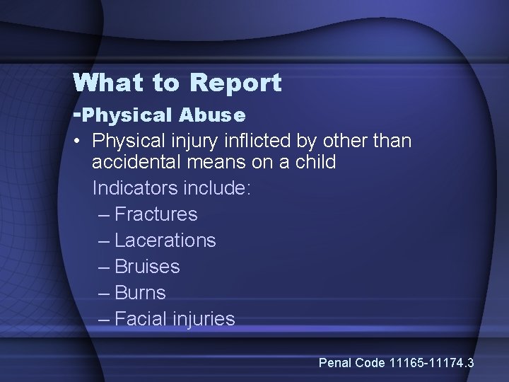 What to Report -Physical Abuse • Physical injury inflicted by other than accidental means