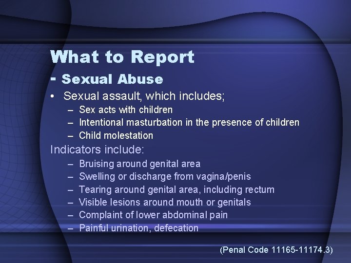 What to Report - Sexual Abuse • Sexual assault, which includes; – Sex acts