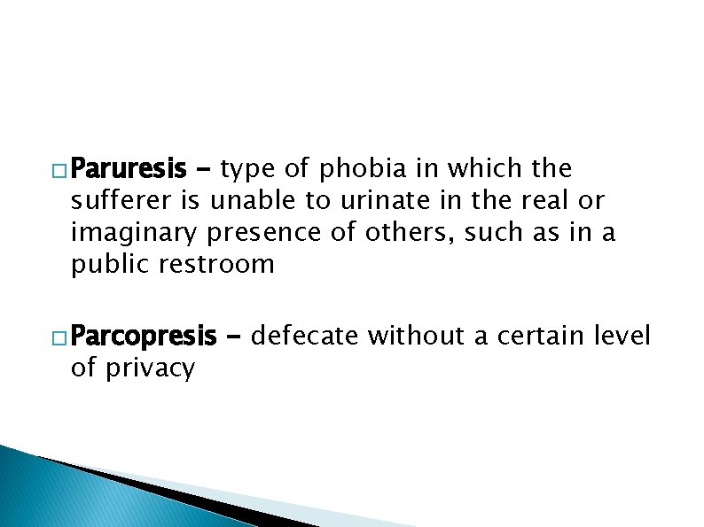 � Paruresis - type of phobia in which the sufferer is unable to urinate