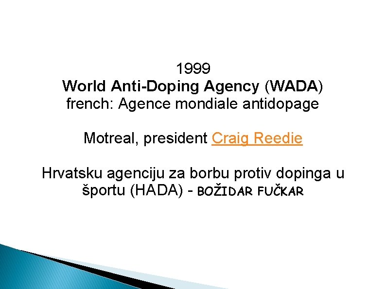 1999 World Anti-Doping Agency (WADA) french: Agence mondiale antidopage Motreal, president Craig Reedie Hrvatsku