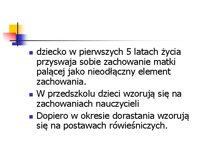 n n n dziecko w pierwszych 5 latach życia przyswaja sobie zachowanie matki palącej