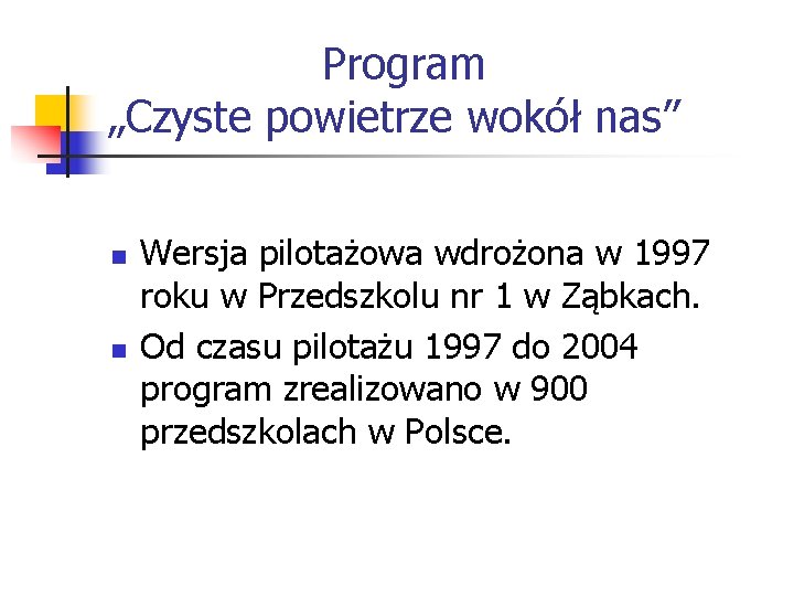 Program „Czyste powietrze wokół nas” n n Wersja pilotażowa wdrożona w 1997 roku w