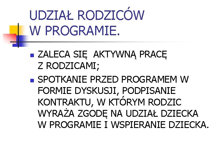 UDZIAŁ RODZICÓW W PROGRAMIE. n n ZALECA SIĘ AKTYWNĄ PRACĘ Z RODZICAMI; SPOTKANIE PRZED