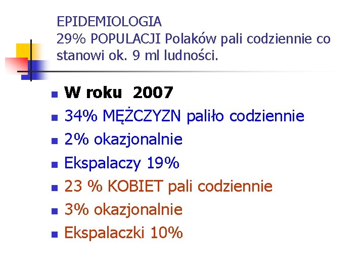 EPIDEMIOLOGIA 29% POPULACJI Polaków pali codziennie co stanowi ok. 9 ml ludności. n n