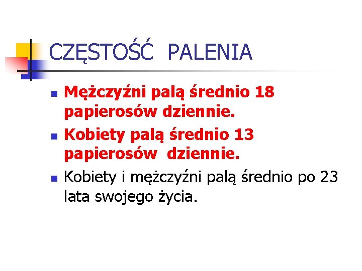 CZĘSTOŚĆ PALENIA n n n Mężczyźni palą średnio 18 papierosów dziennie. Kobiety palą średnio