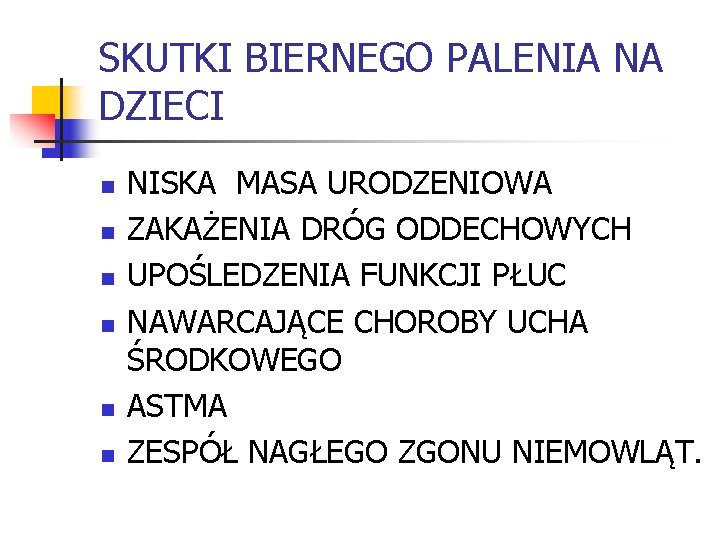 SKUTKI BIERNEGO PALENIA NA DZIECI n n n NISKA MASA URODZENIOWA ZAKAŻENIA DRÓG ODDECHOWYCH