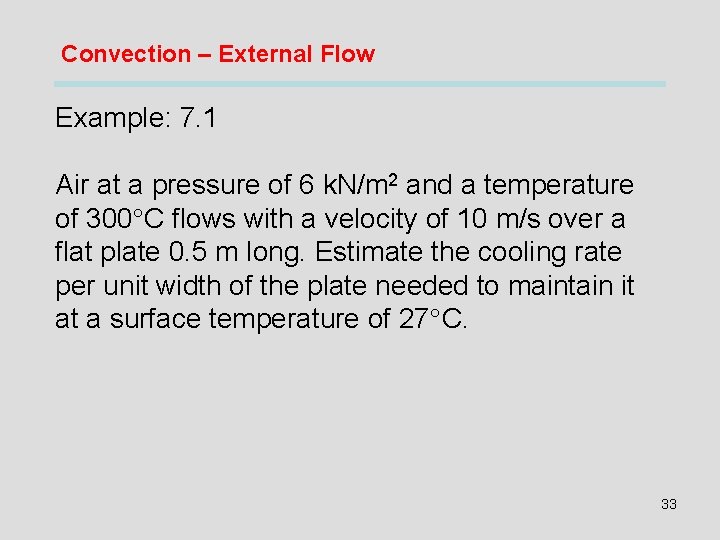 Convection – External Flow Example: 7. 1 Air at a pressure of 6 k.