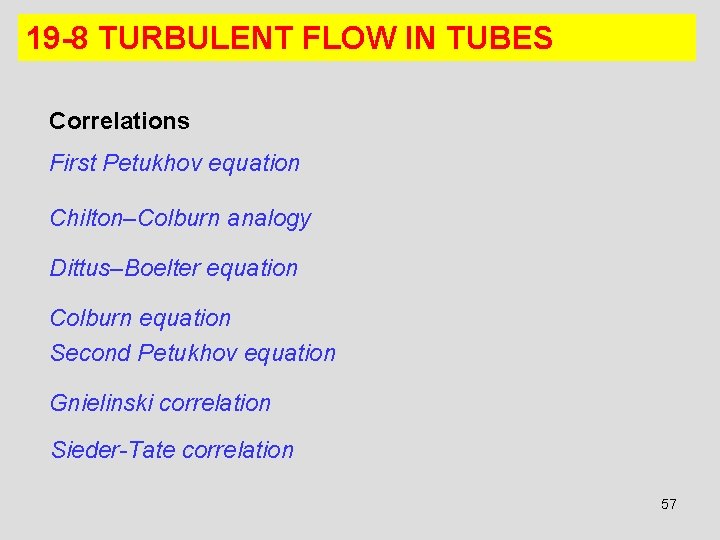 19 -8 TURBULENT FLOW IN TUBES Correlations First Petukhov equation Chilton–Colburn analogy Dittus–Boelter equation