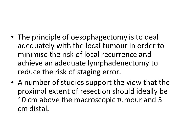  • The principle of oesophagectomy is to deal adequately with the local tumour