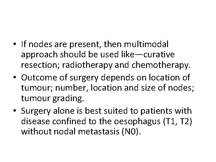  • If nodes are present, then multimodal approach should be used like—curative resection;