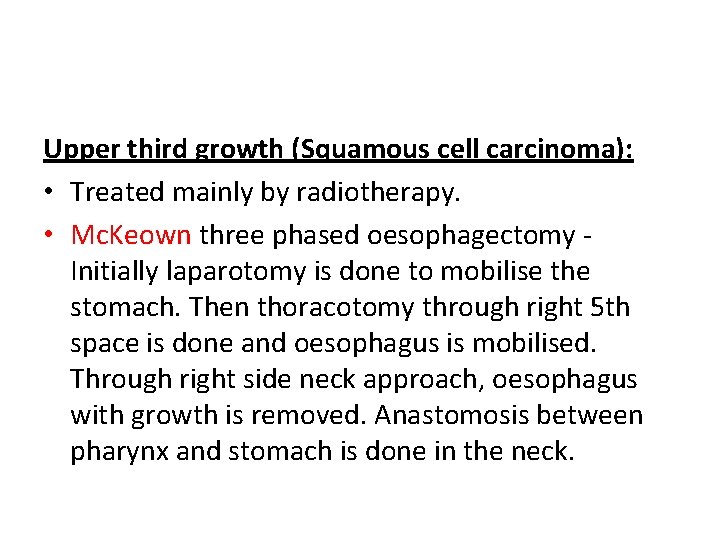 Upper third growth (Squamous cell carcinoma): • Treated mainly by radiotherapy. • Mc. Keown