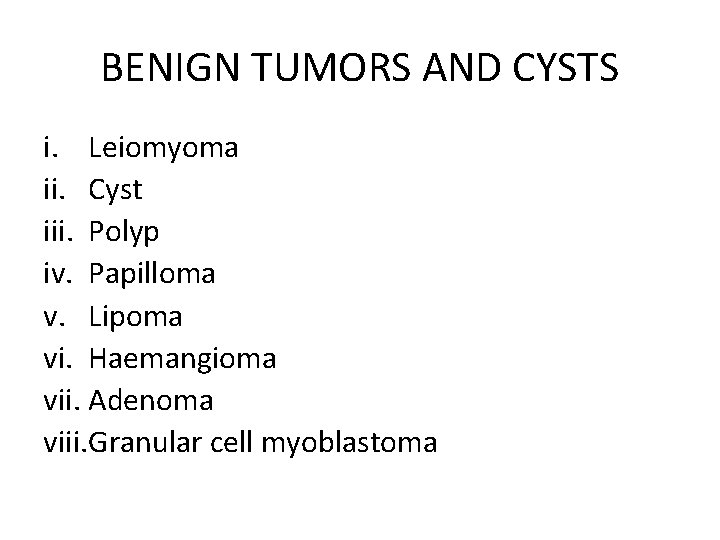 BENIGN TUMORS AND CYSTS i. Leiomyoma ii. Cyst iii. Polyp iv. Papilloma v. Lipoma
