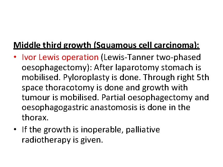 Middle third growth (Squamous cell carcinoma): • Ivor Lewis operation (Lewis-Tanner two-phased oesophagectomy): After