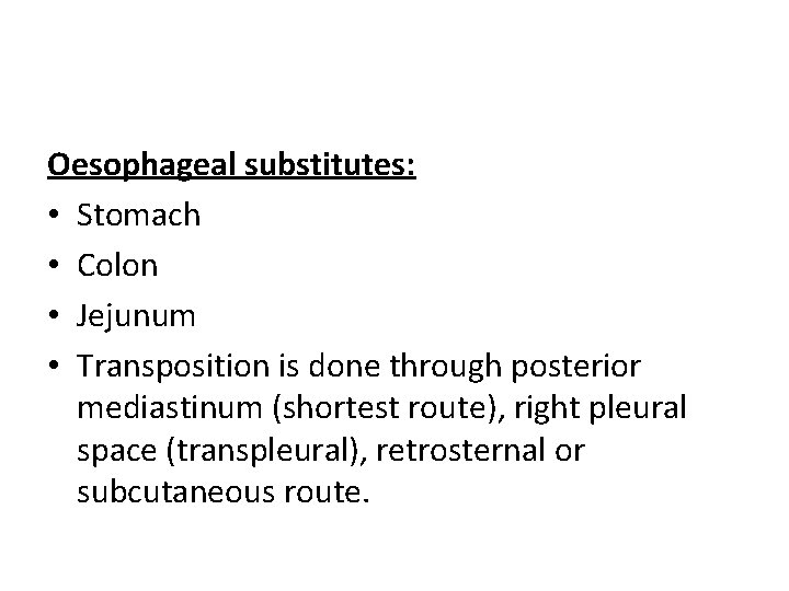 Oesophageal substitutes: • Stomach • Colon • Jejunum • Transposition is done through posterior