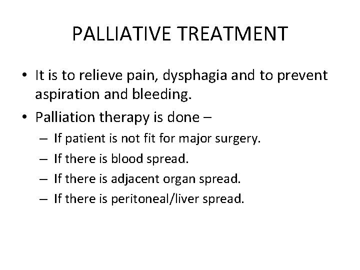 PALLIATIVE TREATMENT • It is to relieve pain, dysphagia and to prevent aspiration and