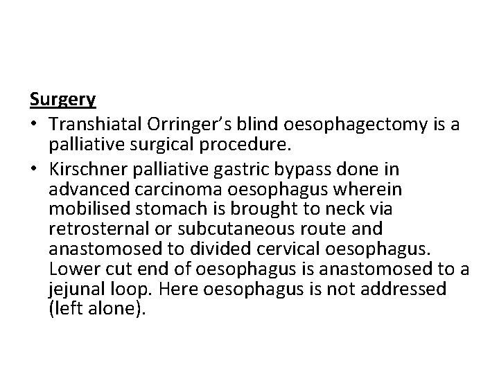Surgery • Transhiatal Orringer’s blind oesophagectomy is a palliative surgical procedure. • Kirschner palliative