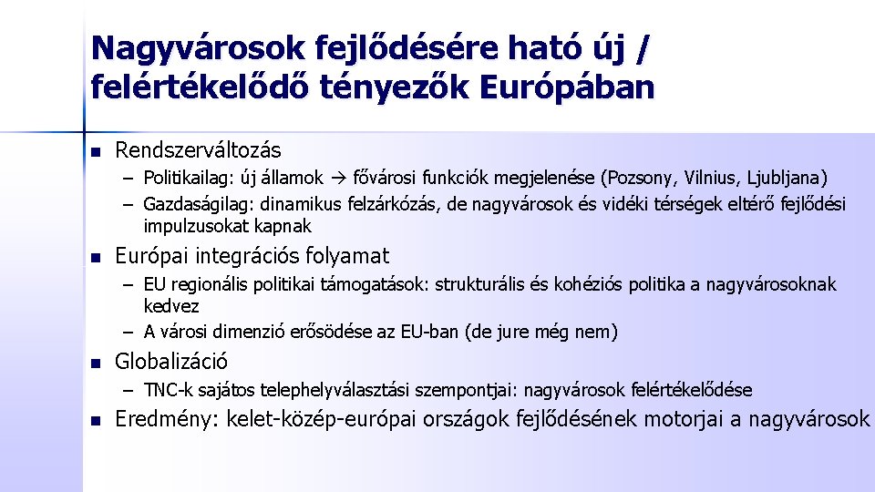 Nagyvárosok fejlődésére ható új / felértékelődő tényezők Európában n Rendszerváltozás – Politikailag: új államok