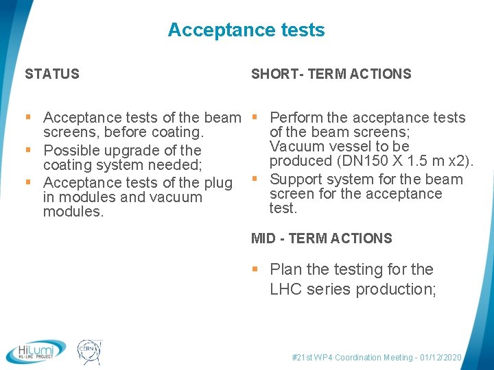 Acceptance tests SHORT- TERM ACTIONS STATUS § Acceptance tests of the beam § Perform