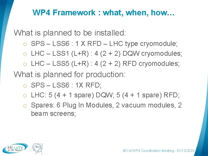 WP 4 Framework : what, when, how… What is planned to be installed: o