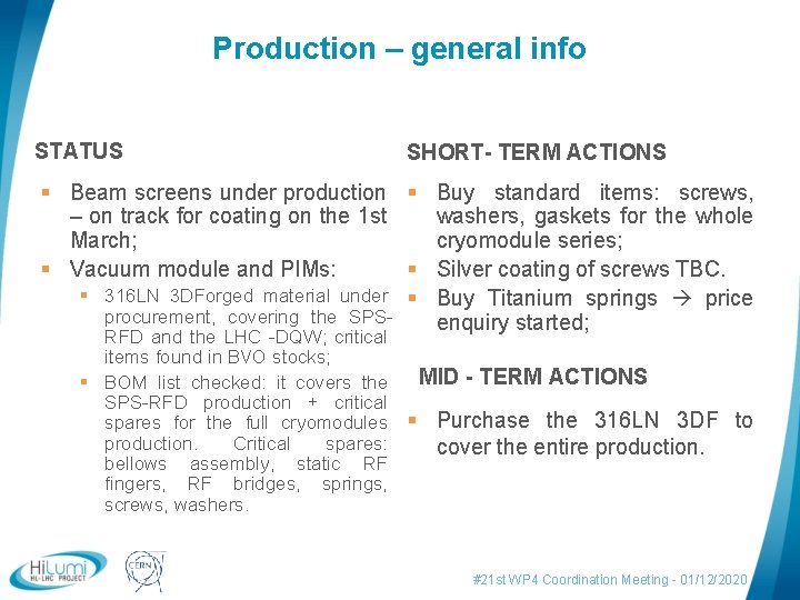 Production – general info STATUS SHORT- TERM ACTIONS § Beam screens under production §