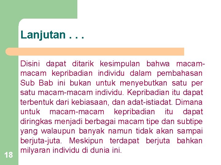 Lanjutan. . . 18 Disini dapat ditarik kesimpulan bahwa macam kepribadian individu dalam pembahasan