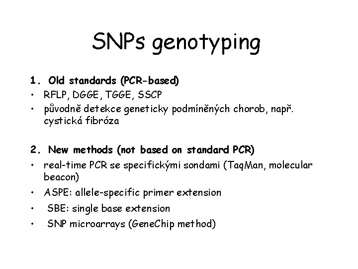 SNPs genotyping 1. Old standards (PCR-based) • RFLP, DGGE, TGGE, SSCP • původně detekce