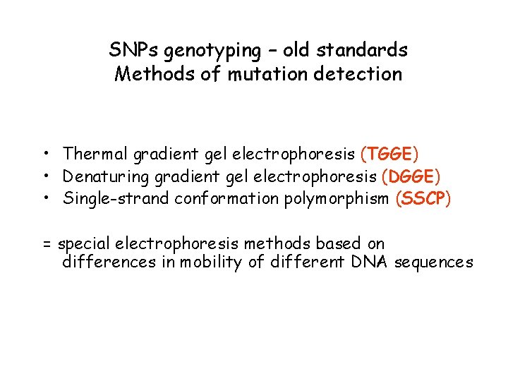 SNPs genotyping – old standards Methods of mutation detection • Thermal gradient gel electrophoresis
