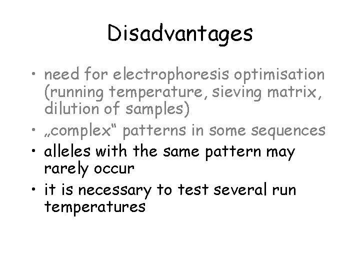 Disadvantages • need for electrophoresis optimisation (running temperature, sieving matrix, dilution of samples) •