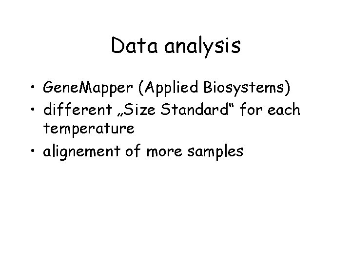 Data analysis • Gene. Mapper (Applied Biosystems) • different „Size Standard“ for each temperature
