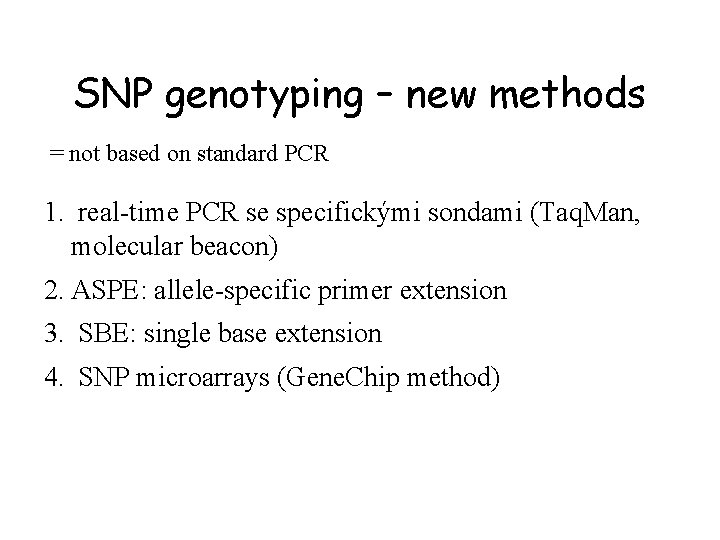 SNP genotyping – new methods = not based on standard PCR 1. real-time PCR