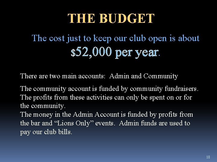 THE BUDGET The cost just to keep our club open is about $52, 000