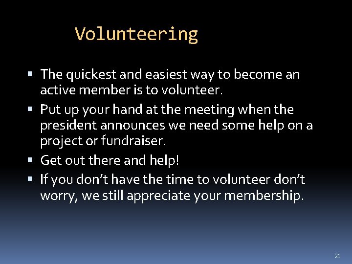 Volunteering The quickest and easiest way to become an active member is to volunteer.