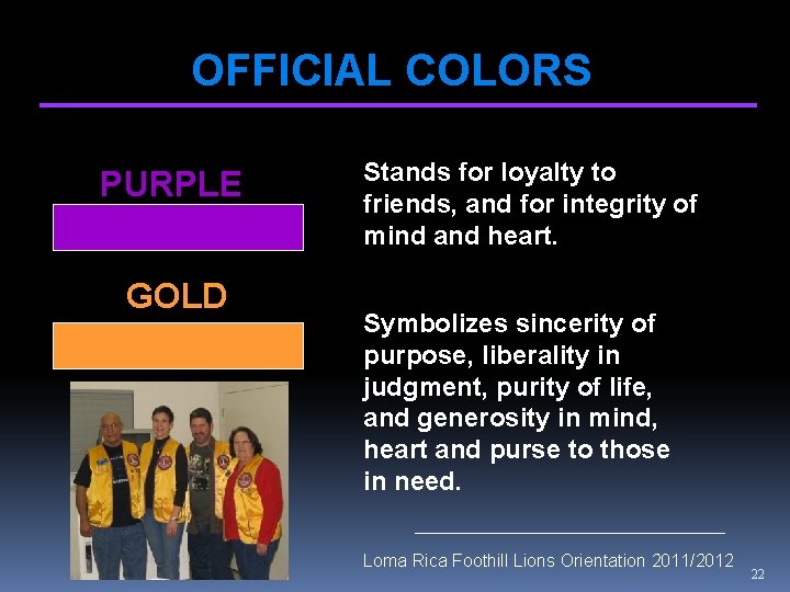 OFFICIAL COLORS PURPLE GOLD Stands for loyalty to friends, and for integrity of mind