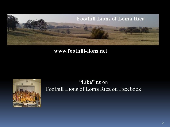 Foothill Lions of Loma Rica www. foothill-lions. net “Like” us on Foothill Lions of