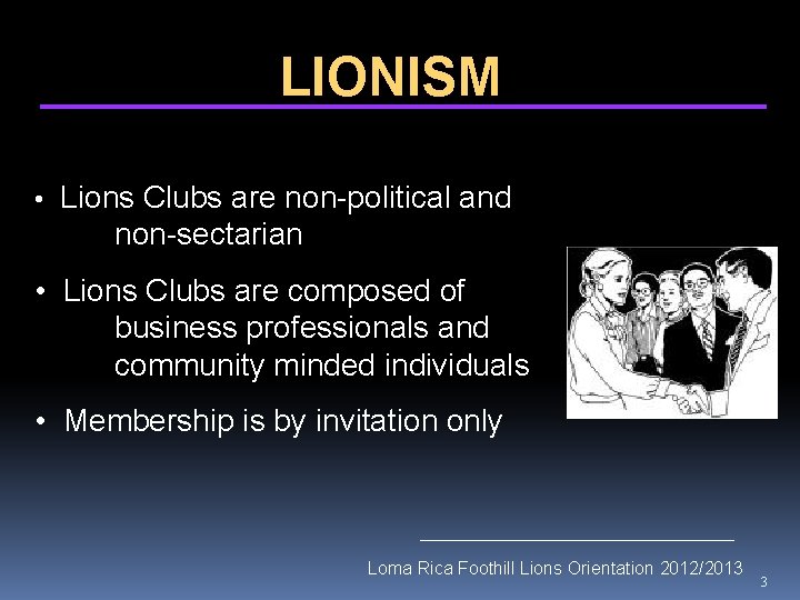 LIONISM • Lions Clubs are non-political and non-sectarian • Lions Clubs are composed of