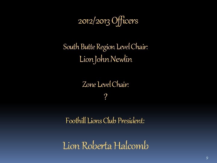 2012/2013 Officers South Butte Region Level Chair: Lion John Newlin Zone Level Chair: ?