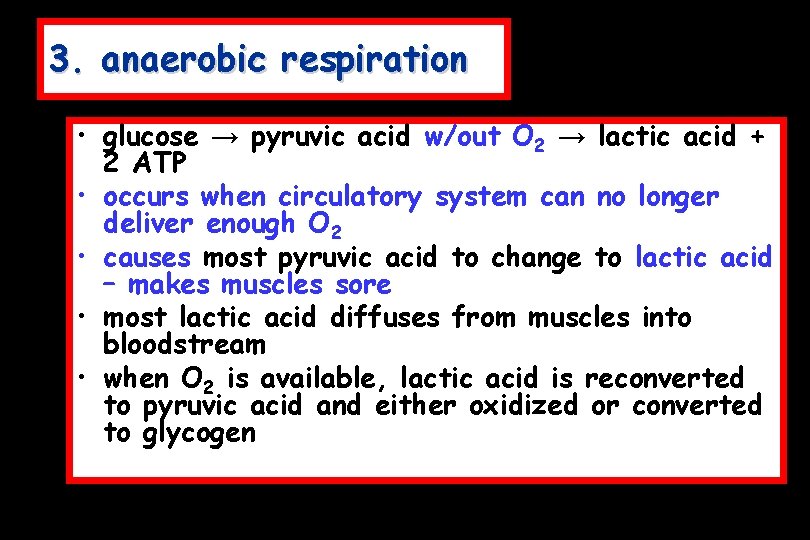 3. anaerobic respiration • glucose → pyruvic acid w/out O 2 → lactic acid