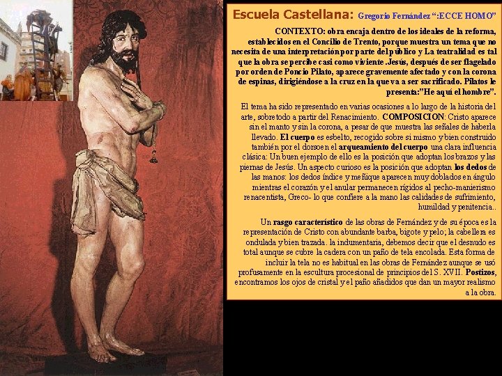 Escuela Castellana: Gregorio Fernández “: ECCE HOMO” CONTEXTO: obra encaja dentro de los ideales