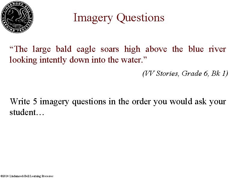 Imagery Questions “The large bald eagle soars high above the blue river looking intently