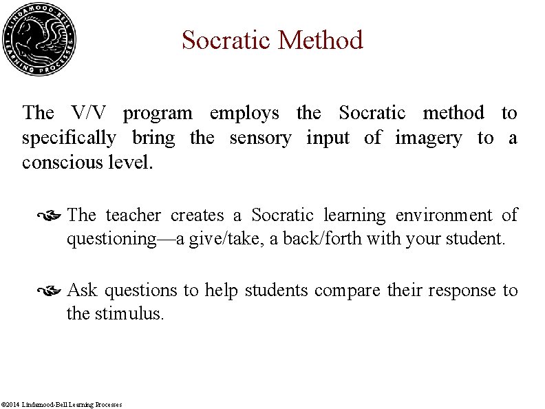 Socratic Method The V/V program employs the Socratic method to specifically bring the sensory