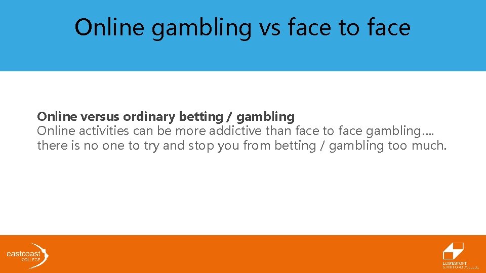 Online gambling vs face to face Online versus ordinary betting / gambling Online activities