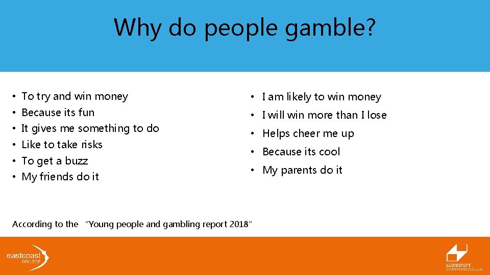 Why do people gamble? • To try and win money • I am likely