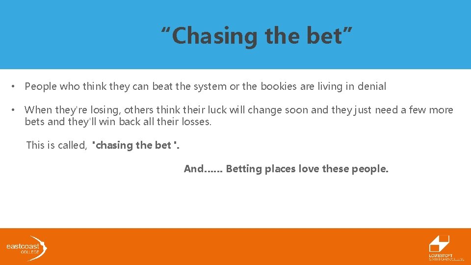 “Chasing the bet” • People who think they can beat the system or the